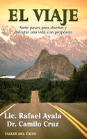 El viaje: 7 pasos para diseñar y disfrutar una vida con propósito - Dr. Camilo Cruz, Rafael Ayala