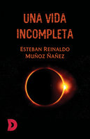 Una vida incompleta - Esteban Reinaldo Muñoz Ñañez