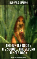 The Jungle Book & Its Sequel, The Second Jungle Book (With All the Original Illustrations): Classic Children's Adventure Books - Rudyard Kipling