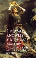 The Legends of King Arthur and His Knights - James Knowles Thomas Malory