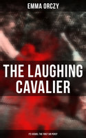The Laughing Cavalier (& Its Sequel The First Sir Percy): Historical Adventure Novels, Prequels to Scarlet Pimpernel - Emma Orczy