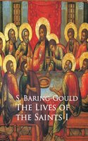 The Lives of the Saints I - S. Baring-Gould