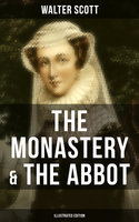 THE MONASTERY & THE ABBOT (Illustrated Edition): The Tales from the Benedictine Sources - Walter Scott