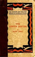 The Lower Depths: A Drama in Four Acts - Maksim Gorky