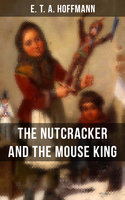 The Nutcracker and the Mouse King: Children's Fantasy Classic - E.T.A. Hoffmann