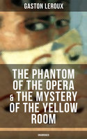 The Phantom of the Opera & The Mystery of the Yellow Room: The Ultimate Gothic Romance Mystery and One of the First Locked-Room Crime Mysteries - Gaston Leroux
