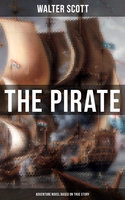 The Pirate (Adventure Novel Based on True Story): Historical Novel Based on the Life of Notorious Pirate John Gow - Walter Scott