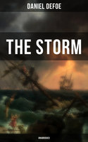 The Storm: The First Substantial Work of Modern Journalism Covering the Great Storm of 1703; Including the Biography of the Author and His Own Experiences - Daniel Defoe