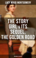 The Story Girl & Its Sequel, The Golden Road (Children's Classics) - Lucy Maud Montgomery
