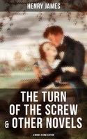 The Turn of the Screw & Other Novels - 4 Books in One Edition: Including What Maisie Knew, The Wings of the Dove & The Ambassadors - Henry James