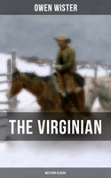 THE VIRGINIAN (Western Classic): The First Cowboy Novel Set in the Wild West - Owen Wister