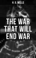 The War That Will End War - H. G. Wells