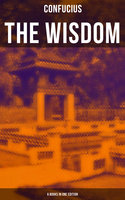 The Wisdom of Confucius - 6 books in One Edition: Including The Life, Labours and Doctrines of Confucius - Confucius