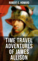 Time Travel Adventures of James Allison - Robert E. Howard