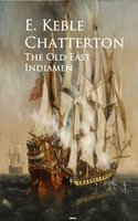 The Old East Indiamen - E. Keble Chatterton