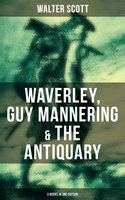 Walter Scott: Waverley, Guy Mannering & The Antiquary (3 Books in One Edition): With Introductory Essay and Notes by Andrew Lang - Walter Scott