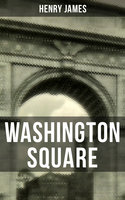 Washington Square: Satirical Novel - Henry James