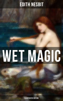 Wet Magic (Illustrated Edition): Fantastic Adventures Series - Edith Nesbit