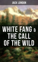 White Fang & The Call of the Wild: Adventure Classics of the American North - Jack London