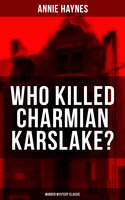 Who Killed Charmian Karslake? (Murder Mystery Classic) - Annie Haynes
