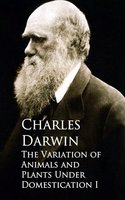 The Variation of Animals and Plants Under Domestication I - Charles Darwin