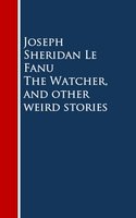 The Watcher, and other weird stories - Joseph Sheridan Le Fanu