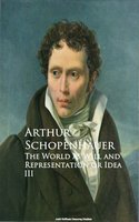 The World as Will and Representation or Idea III - Arthur Schopenhauer