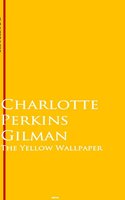 The Yellow Wallpaper: Bestsellers and famous Books - Charlotte Perkins Gilman