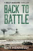 Back to Battle: Captain Kelly Maguire Trilogy Book 3 - Max Hennessy