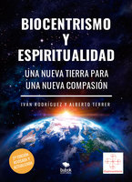Biocentrismo y espiritualidad. Una nueva Tierra para una nueva Compasión - Iván Rodríguez, Alberto Terrer