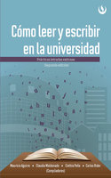 Cómo leer y escribir en la universidad: Prácticas letradas exitosas - Segunda edición - Mauricio Aguirre