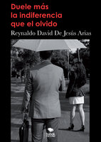 Duele más la indiferencia que el olvido - Reynaldo David Jesus De Arias