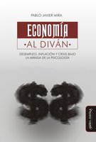 Economía al diván: Desempleo, inflación y crisis bajo la mirada de la psicología - Pablo Mira