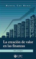 La creación de valor en las finanzas: Mitos y paradigmas - Manuel Chu Rubio