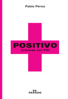 Positivo: Crónicas con VIH - Pablo Pérez