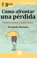 GuíaBurros: Cómo afrontar una perdida: Emocionales y materiales - Fernando Recondo Ruiz
