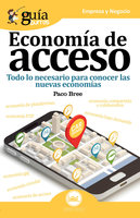 GuíaBurros: Economía de acceso: Todo lo necesario para conocer las nuevas economías - Paco Bree