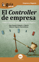 GuíaBurros: El controller de empresa: Cómo realizar el control total de tu empresa - Josu Imanol Delgado y Ugarte, Manuel Giganto Barandiarán
