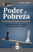 GuíaBurros: Poder y pobreza: Economía desde el corazón - Josu Imanol Delgado y Ugarte, José Antonio Puglisi Spadaro