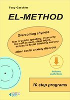 EL-Method: Overcoming shyness, fear of public speaking, insecurity, low self-esteem, stage fright, excessive facial blushing and any other social anxiety disorder. - Tony Gaschler