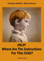 Help! Where are the Instructions for this Child? - Monica Saurma, Françoise Selhofer