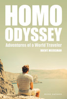 Homo Odyssey: Adventures of a World Traveler - Brent Meersman