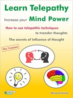 Learn Telepathy - increase your Mind Power. How to use telepathic techniques to transfer thoughts. The secrets of influence of thought.: How to use telepathic techniques to transfer thoughts. The secrets of influence of thought. The 7 lessons - Raymond Hesting