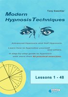 Modern Hypnosis Techniques. Advanced Hypnosis and Self Hypnosis: Learn how to hypnotize yourself and others. A step-by-step guide to hypnosis with more than 60 practical exercises - Tony Gaschler