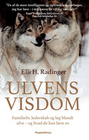 Ulvens visdom: Familieliv, lederskab og leg blandt ulve – og hvad de kan lære os - Elli Radinger