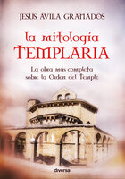 La mitología templaria - Jesús Ávila Granados
