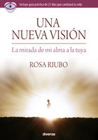 Una nueva visión: La mirada de mi alma a la tuya - Rosa Riubo
