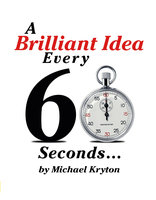 A Brilliant Idea Every 60 Secones - Michael Kryton