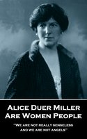 Are Women People: 'We are not really senseless, and we are not angels'' - Alice Duer Miller
