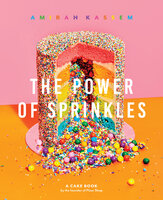 The Power of Sprinkles: A Cake Book by the Founder of Flour Shop - Amirah Kassem
